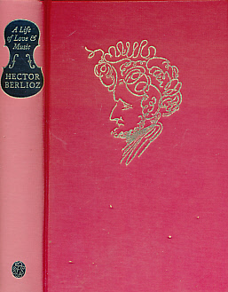 A Life of Love and Music. The Memoirs of Hector Berlioz 1803-1865.