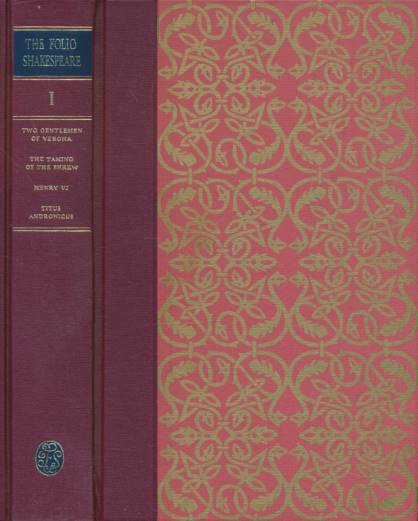 The Folio Shakespeare: Volume I. Two Gentlemen of Verona; The Taming of the Shrew; Henry IV; Titus Andronicus.