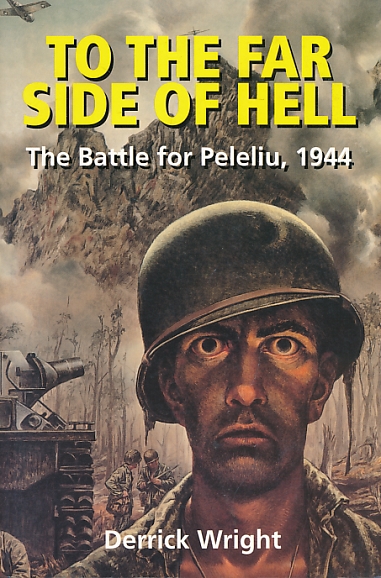 To the Far Side of Hell. The Battle for Peleliu, 1944.