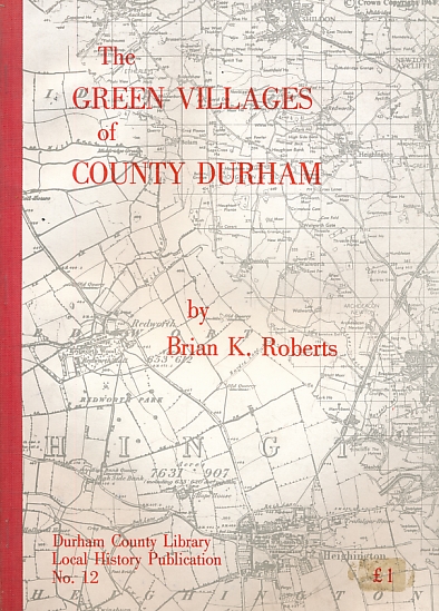The Green Villages of Country Durham. A Study in Historical Geography.