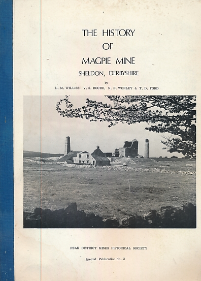 The History Of Magpie Mine, Sheldon, Derbyshire. Specialist Publication No. 3.