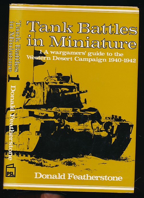 Tank Battles in Miniature. 1. A Wargamers' Guide to the Western Desert Campaign 1940-1942