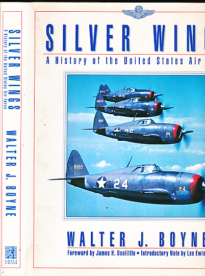 Silver Wings. A History of the United States Air Force.