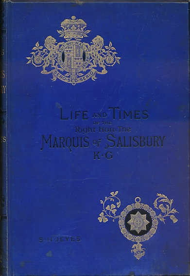 The Life and Times of the Right Honourable the Marquis of Salisbury, K.G.: A History of the Conservative Party During the Last Forty Years. 4 volume set.