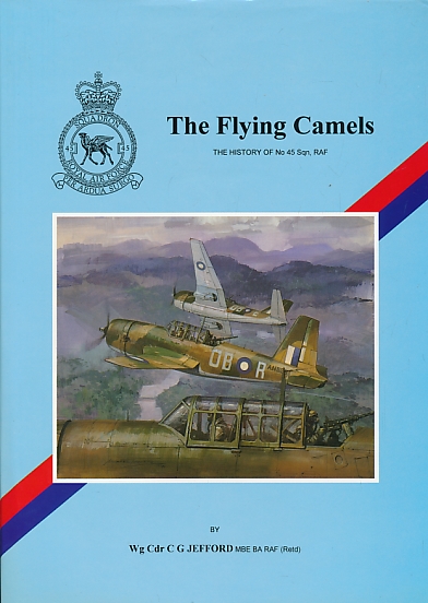 The Flying Camels: The History of No 45 Sqn, RAF.