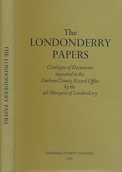 The Londonderry Papers. Catalogue of the Documents Deposited in the Durham County Record Office by the 9th Marquess of Londonderry