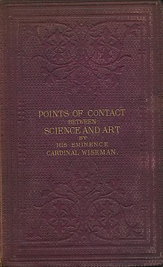 WISEMAN, CARDINAL - Points of Contact between Science and Art. A Lecture Delivered at the Royal Institution, January 30, 1863