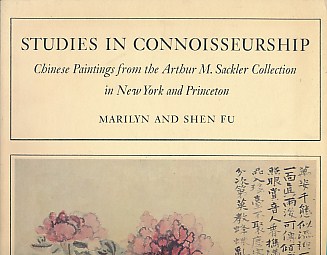 Studies in Connoisseurship. Chinese Paintings from the Athur M. Sackler Collection in New York and Princeton