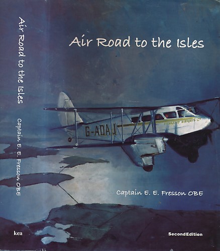 Air Road to the Isles. The Memoirs of Captain E E Fresson OBE.