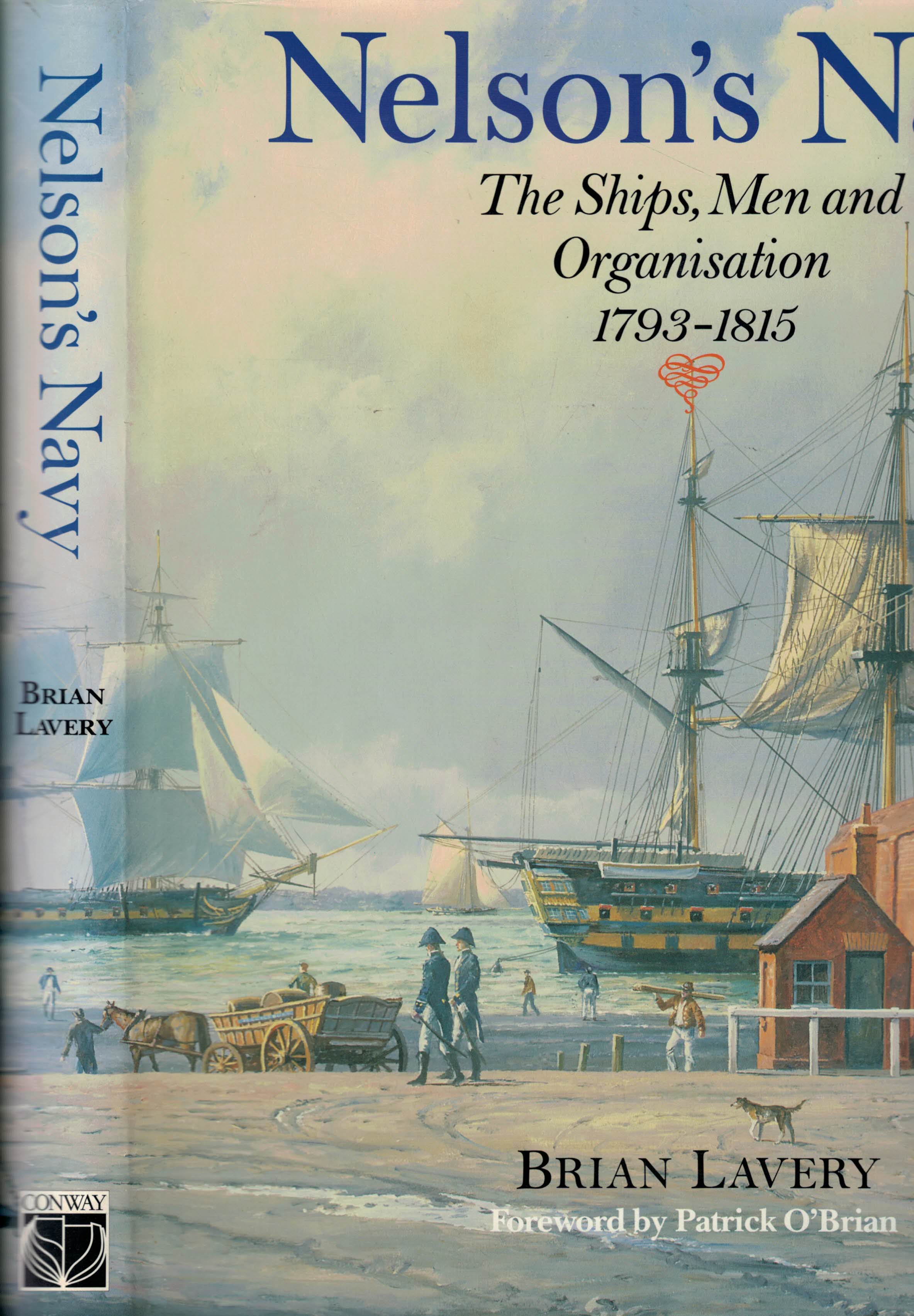 Nelson's Navy. The Ships, Men and Organisation 1793 - 1815.