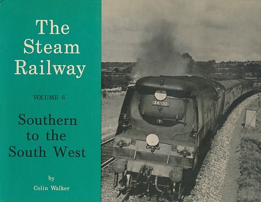Southern to the South West. The Steam Railway Volume 6.