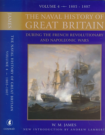 The Naval History of Great Britain During the French Revolutionary and Napoleonic Wars. Volume 4. 1805-1807.