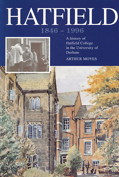 Hatfield. A History of Hatfield College in the University of Durham. 1846 - 1996.