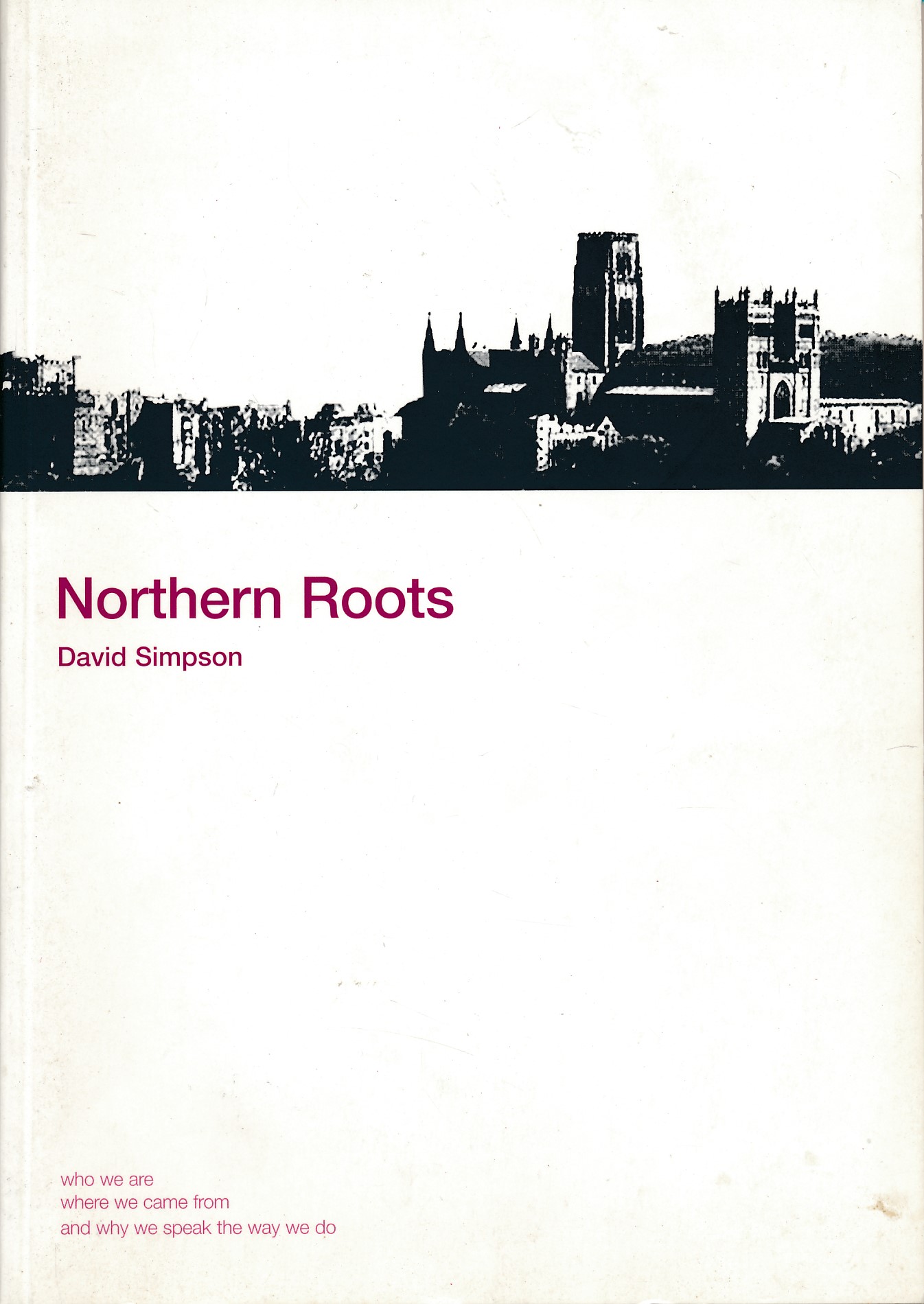 Northern Roots: Who We Are, Where We Come From  and Why We Speak  the Way We Do.
