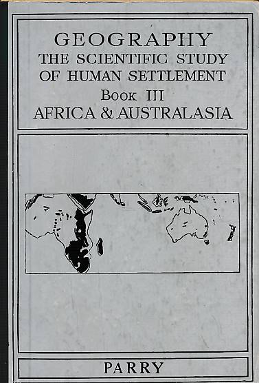 Geography. The Scientific Study of Human Settlement. Book III. Africa and Australasia.