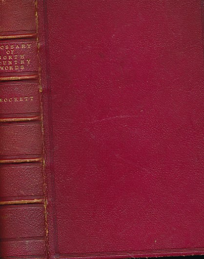 A Glossary of North Country Words, with Their Etymology, and Affinity to Other Languages; and Occasional Notices of Local Custioms and Popular Superstitutions. Two volumes bound as one. 1846