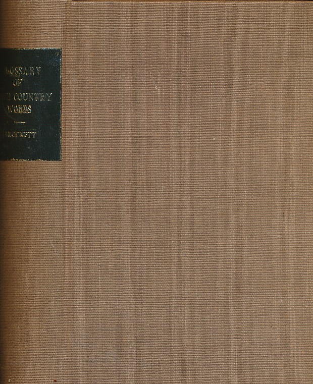 A Glossary of North Country Words - Two volumes Bound as One. 1846
