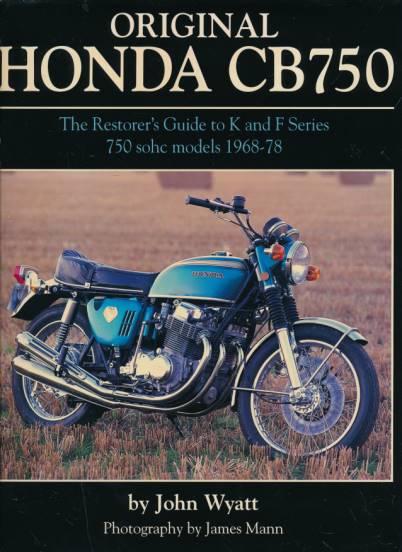 Original Honda CB750. The Restorer's Guide to K and F Series 750 sohc Models 1968 - 78.