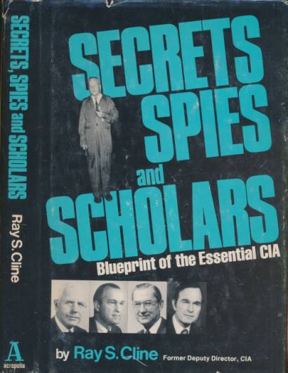 Secrets Spies and Scholars. Blueprint of the Essential CIA. Signed copy.