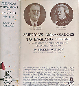 America's Ambassadors to England 1785 - 1928. A Narrative of Anglo-American Diplomatic Relations.