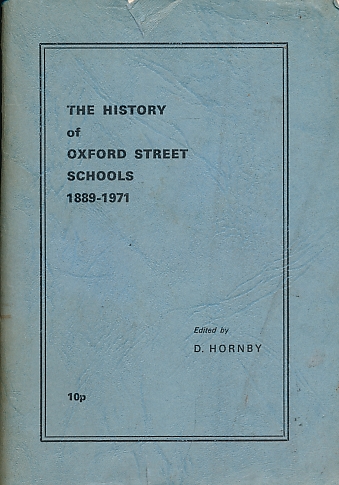 The History of Oxford Street Schools 1889 - 1971.