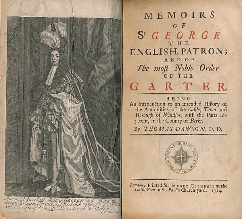 Memoirs of St George the English Patron; of the Garter. Being an introduction to an intended History of the Antiquities of the Castle, Town and Borough of Windsor, with the parts adjacent, in the county of Berks.