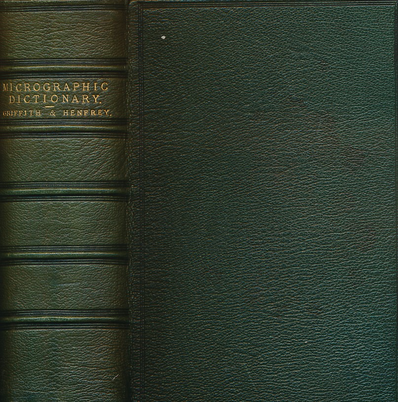 The Micrographic Dictionary; A Guide to the Examination and Investigation of the Structure and Nature of Microscopic Objects. Volumes 1 & 2 bound in one.