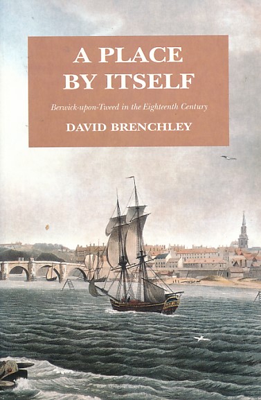 A Place by Itself. Berwick-upon-Tweed in the Eighteenth Century. Signed Copy.