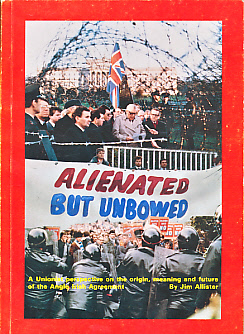 Alienated but Unbowed. A Unionist Perspective on the Origin, Meaning and Future of the Anglo-Irish Agreement.