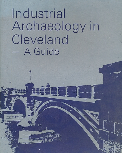 Industrial Archaeology in Cleveland - A Guide.