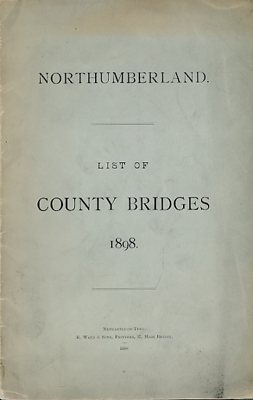 SNEYD-KYNNERSLELY, H. F [COUNTY SURVEYOR] - Northumberland. List of Bridges 1898