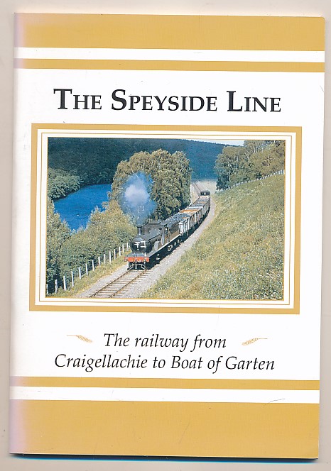 The Speyside Line. The Railway from Craigellachie to Boat of Garten