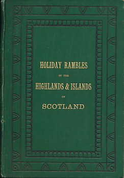 Holiday Rambles in the Highlands  and Islands. Author's inscription.