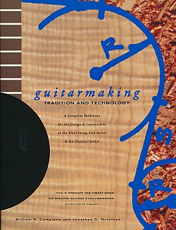 Guitarmaking: Tradition and Technology. A Complete Reference  for the Design & Construction of the Steel-String Folk Guitar & the Classical Guitar