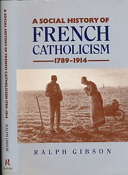 A Social History of French Catholicism 1789-1914