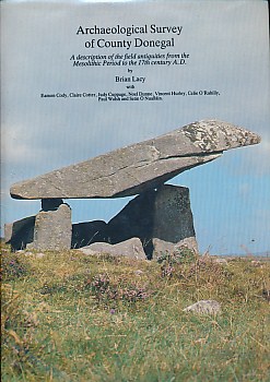 Archaeological Survey of County Donegal. A Description of the Field Antiquities of the County from the Mesolithic Period to the 17th Century A.D.