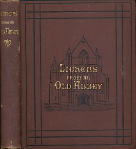 Lichens from An Old Abbey: Being Hisrtorical Reminiscences of the Monastery of Paisley, Its Abbots, and Its Royal and Other Benefactors