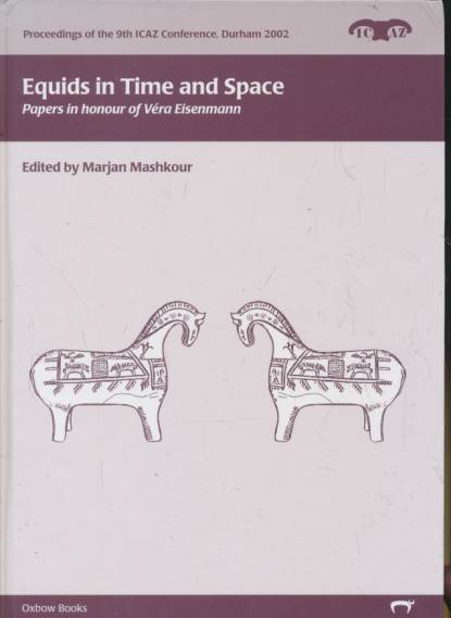 Equids in Time and Space. Papers in Honour of Véra Eisenmann.