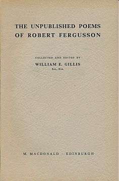 GILLIS, WILLIAM E [ED.] - The Unpublished Poems of Robert Fergusson