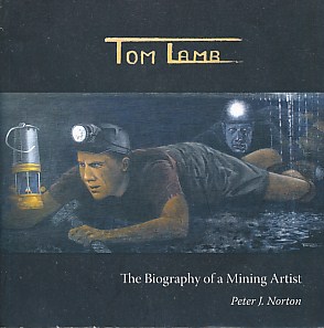Tom Lamb. The Biography of A Mining Artist
