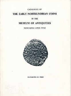 Catalogue of The Early Northumbrian Coins in the Museum of Antiquities Newcastle Upon Tyne