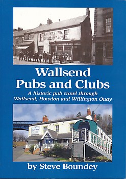 Wallsend Pubs and Clubs. A Historic  Pub Crawl Through Wallsend, Howdon and Willington Quay