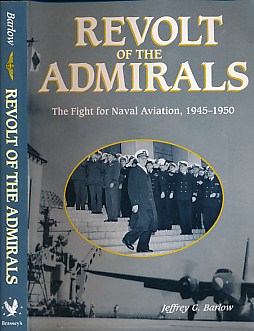 Revolt of the Admirals. The Fight for Naval Aviation, 1945 - 1950