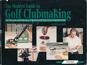 The Modern Guide to Golf Clubmaking. The Principles and Techniques of Building Golf Clubs from Component Parts.