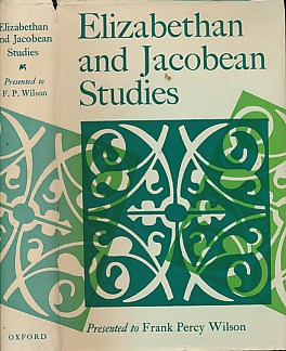 Elizabethan and Jacobean Studies Presented to Frank Percy Wilson in Honour of His Seventieth Birthday