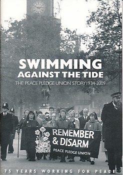 Swimming Against the Tide. The Peace Pledge Union Story 1934-2009. Signed copy