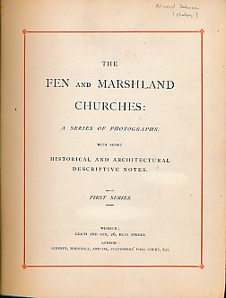 The Fen and Marshland Churches: A Series of Photographs, with Short Historical and Architectural Descriptive Notes. First, Second and Third Series in One Volume.