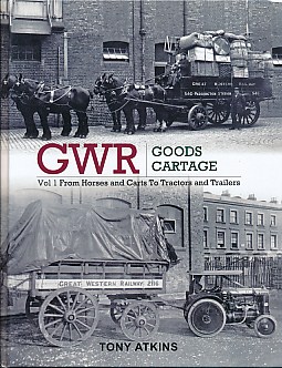 GWR Good Cartage. Vol 1. From Horses and Carts to Tractors and Trailers