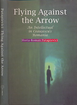 Flying Against the Arrow. An Intellectual in Ceausescu's Romania