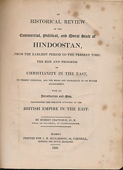 An Historical Review of the Commercial, Political, and Moral State of Hindoostan, from the Earliest Period to the Present Time: The Rise and Progress of Christianity in the East.... with an Introduction and Map... of the British Empire in the East
